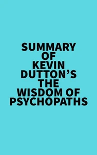 Summary of Kevin Dutton's The Wisdom of Psychopaths