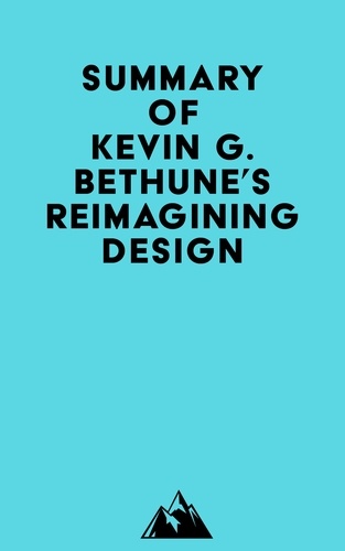  Everest Media - Summary of Kevin G. Bethune's Reimagining Design.