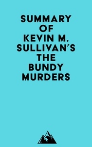  Everest Media - Summary of Kevin M. Sullivan's The Bundy Murders.