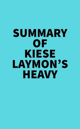  Everest Media - Summary of Kiese Laymon's Heavy.