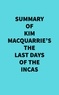  Everest Media - Summary of Kim MacQuarrie's The Last Days Of The Incas.