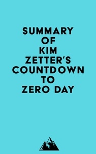  Everest Media - Summary of Kim Zetter's Countdown to Zero Day.