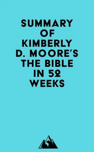 Summary of Kimberly D. Moore's The Bible in 52 Weeks