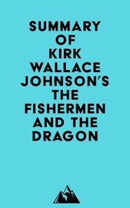  Everest Media - Summary of Kirk Wallace Johnson's The Fishermen and the Dragon.