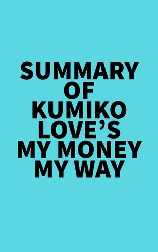  Everest Media - Summary of Kumiko Love's My Money My Way.