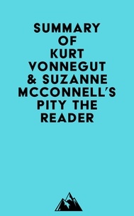  Everest Media - Summary of Kurt Vonnegut &amp; Suzanne McConnell's Pity the Reader.