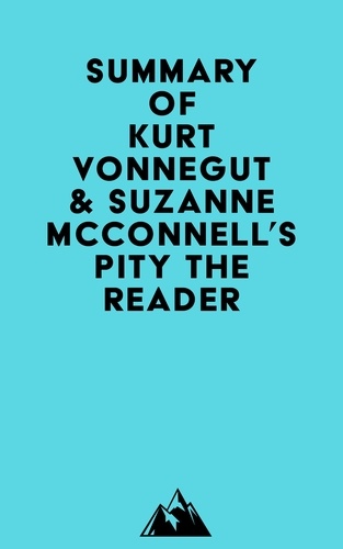  Everest Media - Summary of Kurt Vonnegut &amp; Suzanne McConnell's Pity the Reader.