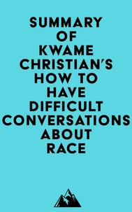 Summary of Kwame Christian's How to Have Difficult Conversations About Race