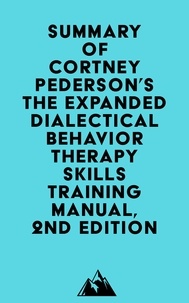  Everest Media - Summary of Lane Pederson &amp; Cortney Pederson's The Expanded Dialectical Behavior Therapy Skills Training Manual, 2nd Edition.
