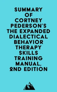 Summary of Lane Pederson &amp; Cortney Pederson's The Expanded Dialectical Behavior Therapy Skills Training Manual, 2nd Edition