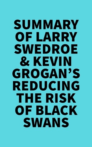  Everest Media - Summary of Larry Swedroe &amp; Kevin Grogan's Reducing the Risk of Black Swans.