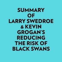  Everest Media et  AI Marcus - Summary of Larry Swedroe &amp; Kevin Grogan's Reducing the Risk of Black Swans.