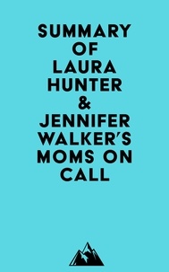 Google book télécharger en ligne gratuitement Summary of Laura Hunter & Jennifer Walker's Moms on Call  9798350018073