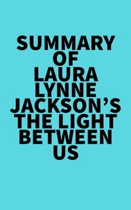  Everest Media - Summary of Laura Lynne Jackson's The Light Between Us.