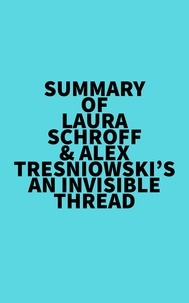  Everest Media - Summary of Laura Schroff &amp; Alex Tresniowski's An Invisible Thread.