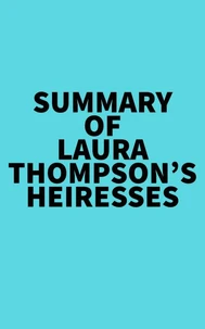 Summary of Laura Thompson's Heiresses