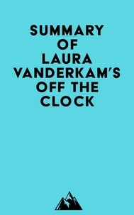  Everest Media - Summary of Laura Vanderkam's Off the Clock.