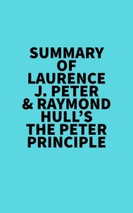  Everest Media - Summary of Laurence J. Peter &amp; Raymond Hull's The Peter Principle.