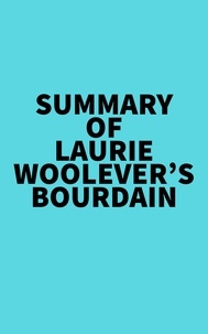  Everest Media - Summary of Laurie Woolever's Bourdain.