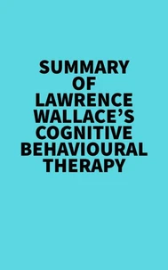 Summary of Lawrence Wallace's Cognitive Behavioural Therapy