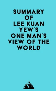 Summary of Lee Kuan Yew's One Man's View of the World