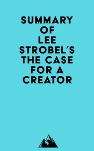  Everest Media - Summary of Lee Strobel's The Case for a Creator.