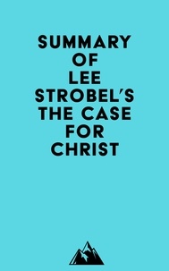  Everest Media - Summary of Lee Strobel's The Case for Christ.