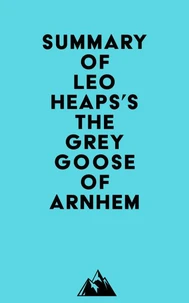 Summary of Leo Heaps's The Grey Goose of Arnhem