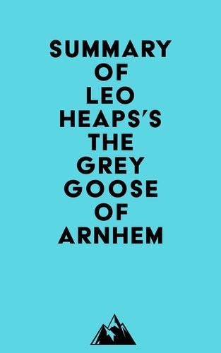 Everest Media - Summary of Leo Heaps's The Grey Goose of Arnhem.