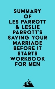  Everest Media - Summary of Les Parrott &amp; Leslie Parrott's Saving Your Marriage Before It Starts Workbook for Men.