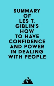 Summary of Les T. Giblin's How to Have Confidence and Power in Dealing With People