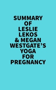  Everest Media - Summary of Leslie Lekos &amp; Megan Westgate's Yoga For Pregnancy.