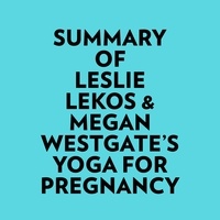 Everest Media et  AI Marcus - Summary of Leslie Lekos &amp; Megan Westgate's Yoga For Pregnancy.