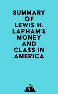  Everest Media - Summary of Lewis H. Lapham's Money and Class in America.