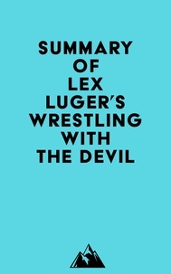  Everest Media - Summary of Lex Luger 's Wrestling with the Devil.