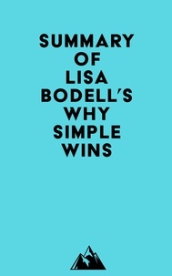  Everest Media - Summary of Lisa Bodell's Why Simple Wins.