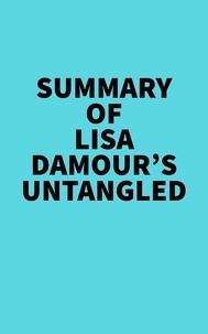  Everest Media - Summary of Lisa Damour's Untangled.
