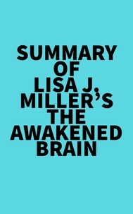  Everest Media - Summary of Lisa J. Miller's The Awakened Brain.