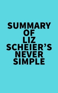  Everest Media - Summary of Liz Scheier's Never Simple.