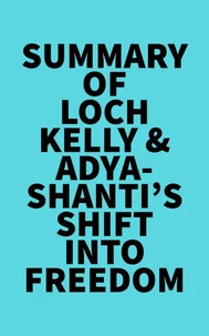 Summary of Loch Kelly &amp; Adyashanti's Shift into Freedom