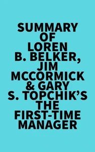 Summary of Loren B. Belker, Jim McCormick &amp; Gary S. Topchik's The First-Time Manager