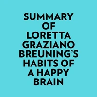 Summary of Loretta Graziano Breuning's Habits of a Happy Brain