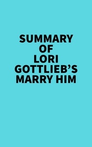  Everest Media - Summary of Lori Gottlieb's Marry Him.