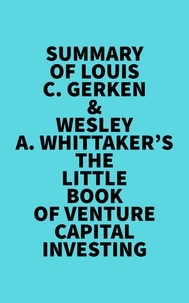  Everest Media - Summary of Louis C. Gerken &amp;Wesley A. Whittaker's The Little Book of Venture Capital Investing.