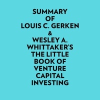  Everest Media et  AI Marcus - Summary of Louis C. Gerken &amp; Wesley A. Whittaker's The Little Book of Venture Capital Investing.