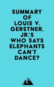Summary of Louis V. Gerstner, Jr.'s Who Says Elephants Can't Dance?