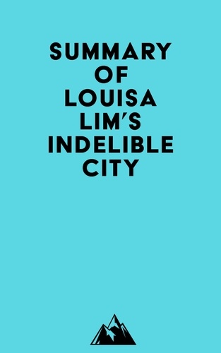  Everest Media - Summary of Louisa Lim's Indelible City.