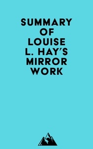  Everest Media - Summary of Louise L. Hay's Mirror Work.