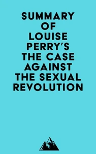 Summary of Louise Perry's The Case Against the Sexual Revolution
