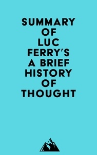  Everest Media - Summary of Luc Ferry's A Brief History of Thought.